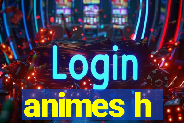 animes h